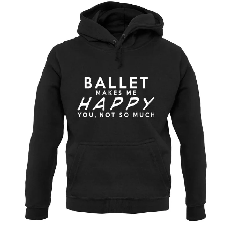 Ballet Makes Me Happy, You Not So Much Unisex Hoodie Hoodie with Pattern Geometric Abstract